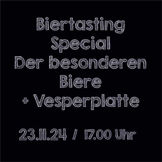 23.11.24 Biertasting der besonderen Biere  +Vesperplatte  um 17.00 Uhr